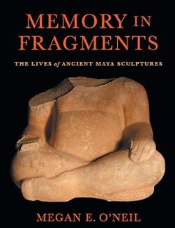 《碎片中的记忆：古代玛雅雕塑的生命》